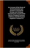 Account of the Strata of Northumberland and Durham as Proved by Borings and Sinkings. Issued by the Council of the North of England Institute of Mining and Mechanical Engineers Volume 5-6