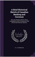 Brief Historical Sketch of Canadian Banking and Currency