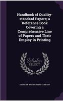 Handbook of Quality-standard Papers; a Reference Book Covering a Comprehensive Line of Papers and Their Employ in Printing
