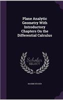 Plane Analytic Geometry With Introductory Chapters On the Differential Calculus