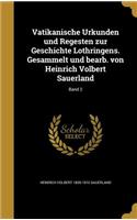 Vatikanische Urkunden und Regesten zur Geschichte Lothringens. Gesammelt und bearb. von Heinrich Volbert Sauerland; Band 2