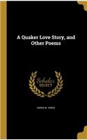 A Quaker Love Story, and Other Poems