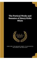 The Poetical Works and Remains of Henry Kirke White