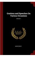 Orations and Speeches on Various Occasions; Volume 1