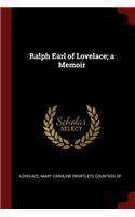 Ralph Earl of Lovelace; A Memoir