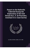 Report on the Hydroida Collected During the Exploration of the Gulf Stream by L. F. de Pourtales, Assistant U.S. Coast Survey