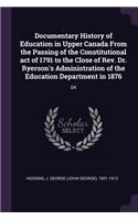 Documentary History of Education in Upper Canada From the Passing of the Constitutional act of 1791 to the Close of Rev. Dr. Ryerson's Administration of the Education Department in 1876: 04