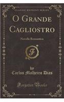 O Grande Cagliostro: Novella Romantica (Classic Reprint)