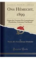 Ons HÃ©mecht, 1899, Vol. 5: Organ Des Vereines FÃ¼r Luxemburger Geschichte, Litteratur Und Kunst (Classic Reprint)