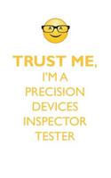 TRUST ME, I'M A PRECISION DEVICES INSPECTOR TESTER AFFIRMATIONS WORKBOOK Positive Affirmations Workbook. Includes