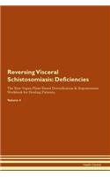 Reversing Visceral Schistosomiasis: Deficiencies The Raw Vegan Plant-Based Detoxification & Regeneration Workbook for Healing Patients. Volume 4