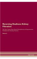 Reversing Deafness: Kidney Filtration The Raw Vegan Plant-Based Detoxification & Regeneration Workbook for Healing Patients. Volume 5