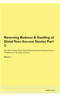 Reversing Redness & Swelling of Distal Toes: Success Stories Part 2 The Raw Vegan Plant-Based Detoxification & Regeneration Workbook for Healing Patients. Volume 7
