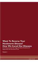 Want To Reverse Your Hookworm Disease? How We Cured Our Diseases. The 30 Day Journal for Raw Vegan Plant-Based Detoxification & Regeneration with Information & Tips Volume 1
