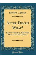After Death What?: Heaven, Purgatory, Hell (with Discussion Club Outline) (Classic Reprint)