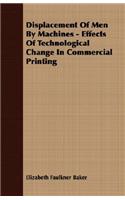 Displacement Of Men By Machines - Effects Of Technological Change In Commercial Printing