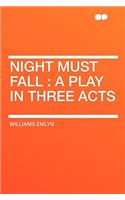 Night Must Fall: A Play in Three Acts