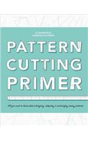 Pattern Cutting Primer: All You Need to Know About Designing, Adapting &amp; Customising Sewing Patterns