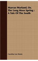 Marcus Warland, Or, The Long Moss Spring: A Tale Of The South(English)