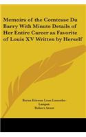 Memoirs of the Comtesse Du Barry With Minute Details of Her Entire Career as Favorite of Louis XV Written by Herself: (English)