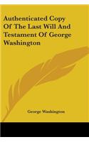Authenticated Copy Of The Last Will And Testament Of George Washington: (English)