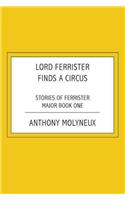 Lord Ferrister Finds a Circus (Stories of Ferrister Major Book One): Stories of Ferrister Major Book One