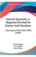 Queen's Quarterly, A Magazine Devoted To Science And Literature