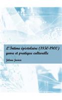 Lâ (Tm)Intime Ã(c)Pistolaire (1850-1900): Genre Et Pratique Culturelle