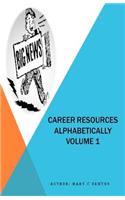 Career Resources Alphabetically Volume 1