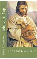 Jehovah Rapha: The Lord Your Healer
