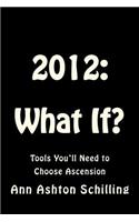 2012: What If?: Tools You'll Need to Choose Ascension