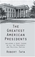 Greatest American Presidents: Including a Short Course on All the Presidents and Political Parties