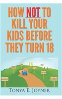 How NOT to Kill Your Kids Before They Turn 18