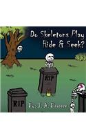 Do Skeleton's Play hide and seek