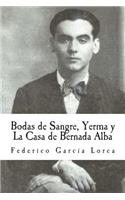 Bodas de Sangre, Yerma y La Casa de Bernada Alba