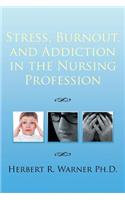 Stress, Burnout, and Addiction in the Nursing Profession