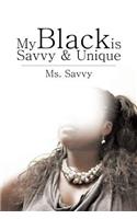 My Black Is Savvy & Unique