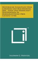 Historische Schauplatz Oder Chronike Und Beschreibung Der... Stadt Und Herrschaft Hogerswerda Im Marggraffthume Ober-Laussitz (1744)