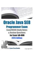 Oracle Java SE8 Programmer Exam ExamFOCUS Study Notes & Review Questions for Exam 1z0-808: 2015 Edition
