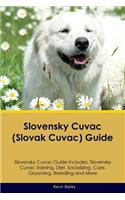 Slovensky Cuvac (Slovak Cuvac) Guide Slovensky Cuvac Guide Includes: Slovensky Cuvac Training, Diet, Socializing, Care, Grooming, Breeding and More: Slovensky Cuvac Training, Diet, Socializing, Care, Grooming, Breeding and More