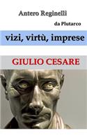 Vizi, virtù, imprese. Giulio Cesare