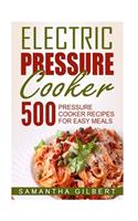 Electric Pressure Cooker: 500 Pressure Cooker Recipes For Easy Meals