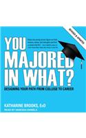 You Majored in What?: Designing Your Path from College to Career
