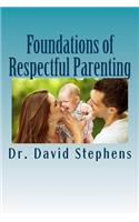 Foundations of Respectful Parenting: (Foundations of Parenting)