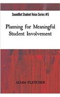 Planning for Meaningful Student Involvement: Volume 5 (Soundout Student Voice Series)