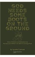 God Needs Some Boots on the Ground: Many Christians Live Defeated Lives This Manual Is Written In An Effort To Change That!