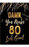 Damn, You Make 80 Look Good: Keepsake Journal Notebook For Best Wishes, Messages & Doodle In V51
