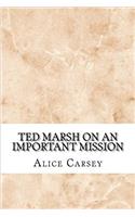 Ted Marsh on an Important Mission