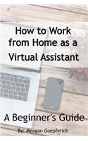 How to Work from Home as a Virtual Assistant - A Beginner's Guide