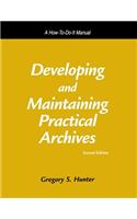 Developing and Maintaining Practical Archives: A How-To-Do-It Manual